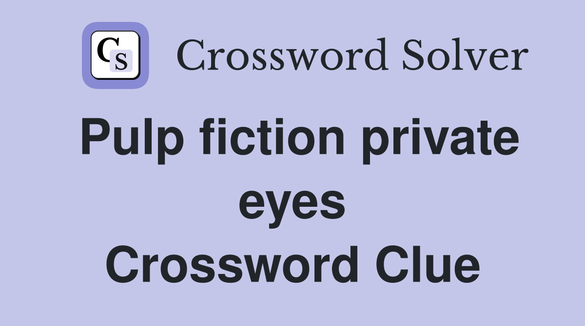Pulp fiction private eyes Crossword Clue