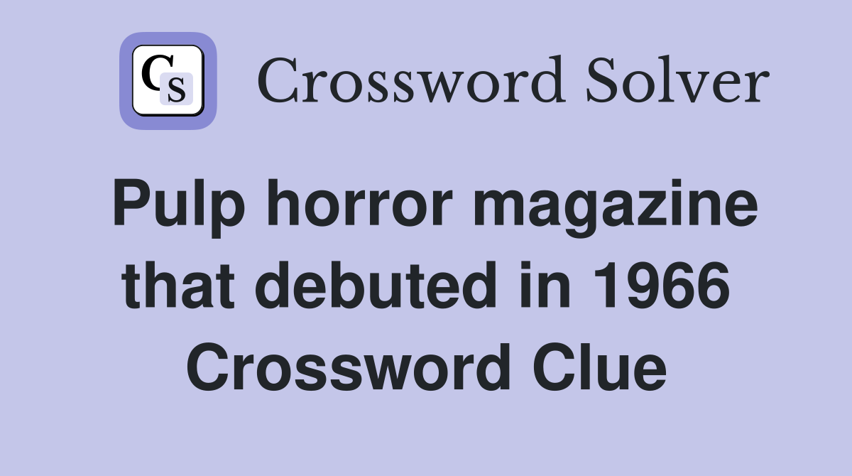 Pulp horror magazine that debuted in 1966 Crossword Clue
