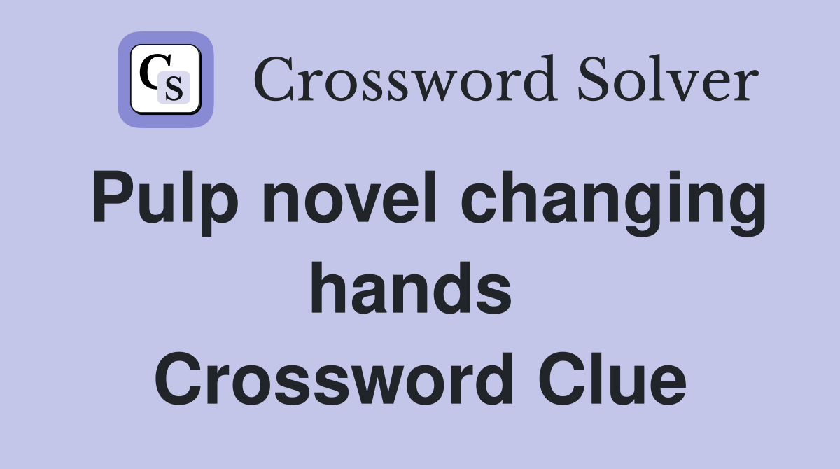 Pulp novel changing hands  Crossword Clue