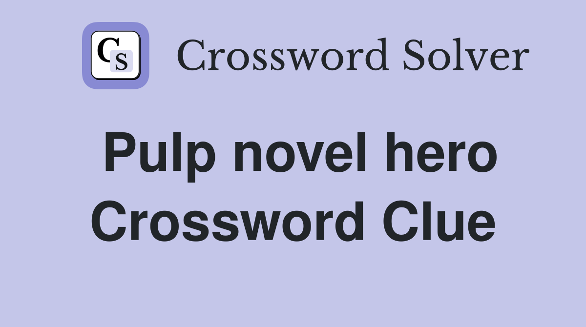 Pulp novel hero Crossword Clue