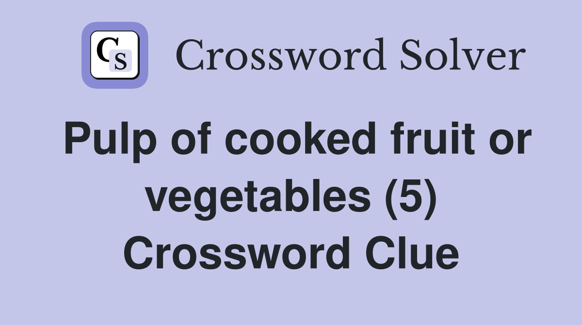 Pulp of cooked fruit or vegetables (5) Crossword Clue