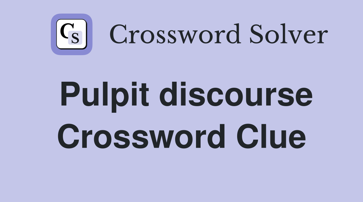 Pulpit discourse Crossword Clue