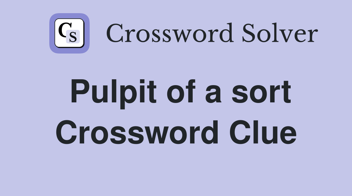 Pulpit of a sort Crossword Clue