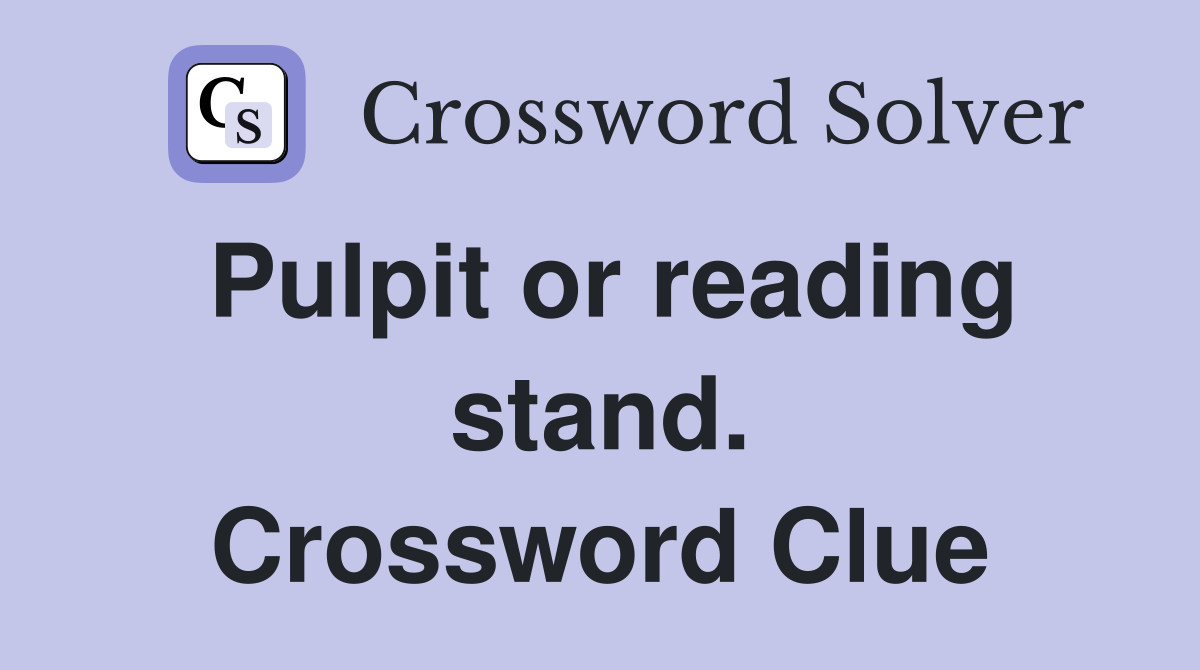 Pulpit or reading stand. Crossword Clue