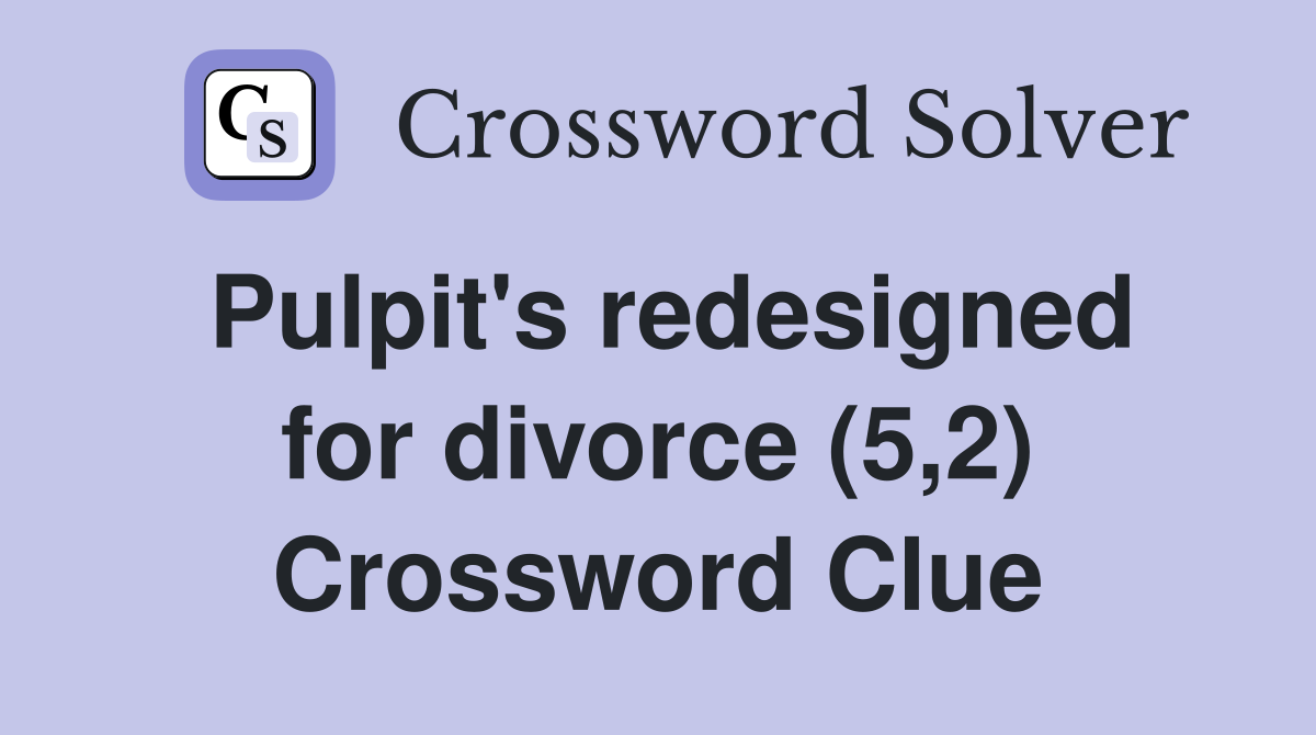Pulpit's redesigned for divorce (5,2) Crossword Clue