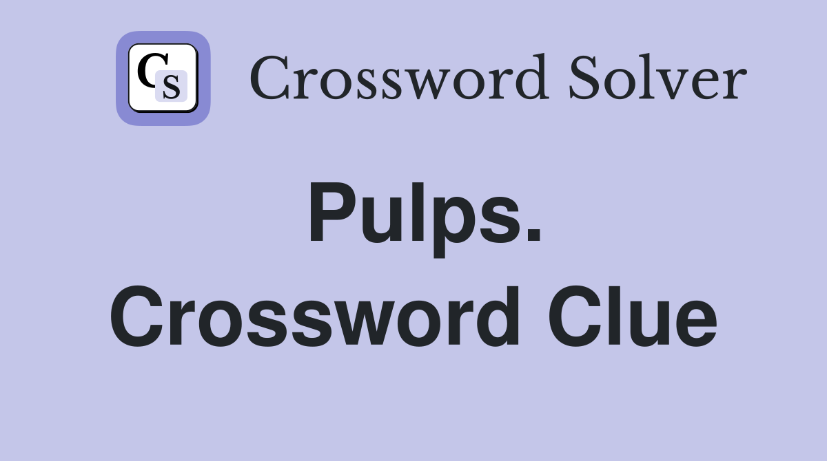 Pulps. Crossword Clue