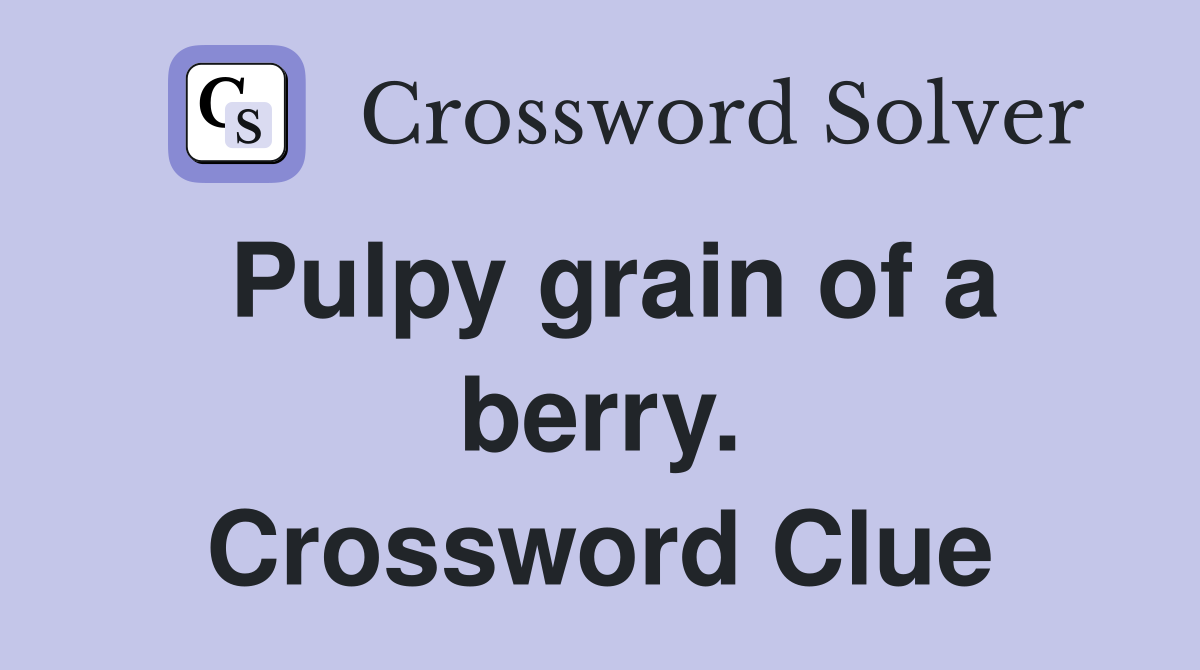 Pulpy grain of a berry. Crossword Clue