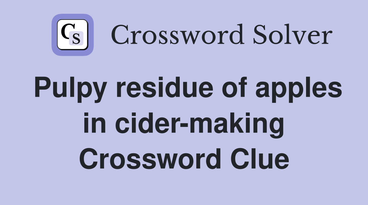 Pulpy residue of apples in cider-making Crossword Clue