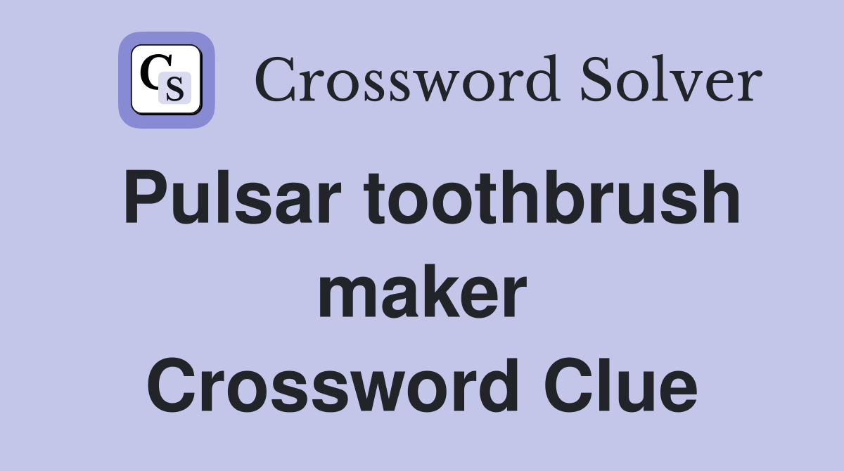 Pulsar toothbrush maker Crossword Clue