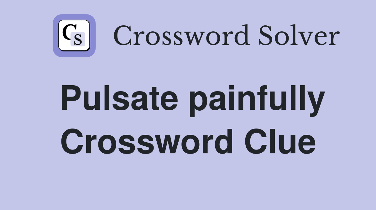 Pulsate painfully Crossword Clue