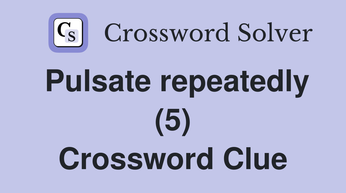Pulsate repeatedly (5) Crossword Clue