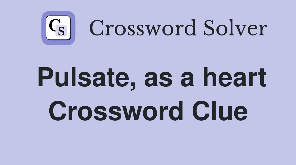 Pulsate, as a heart Crossword Clue