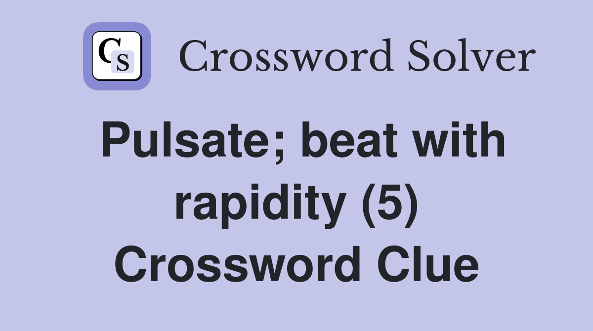 Pulsate; beat with rapidity (5) Crossword Clue