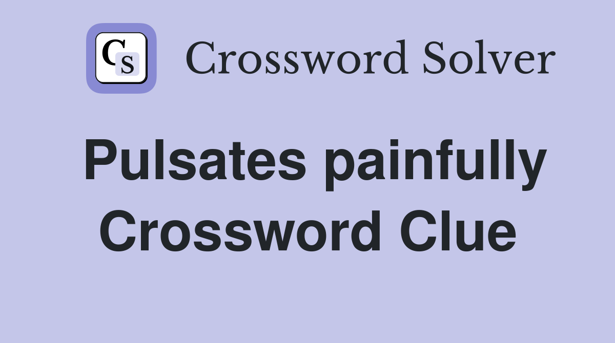 Pulsates painfully Crossword Clue