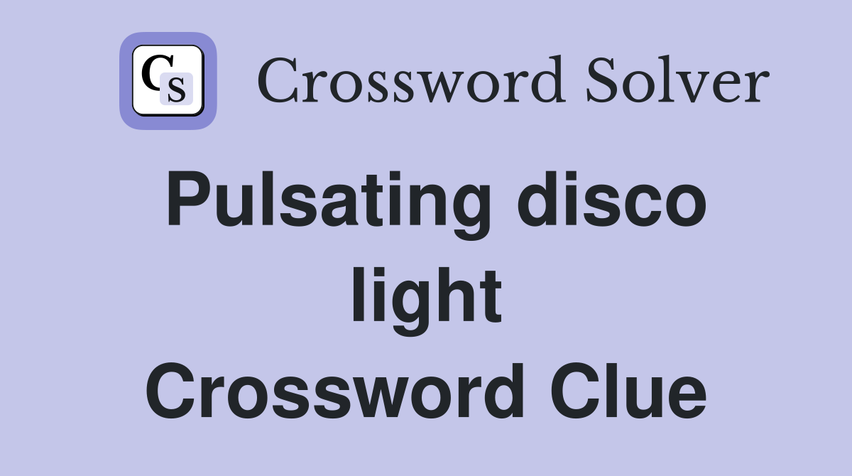 Pulsating disco light Crossword Clue