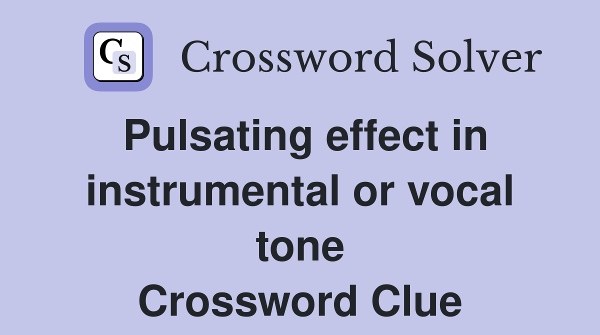 Pulsating effect in instrumental or vocal tone Crossword Clue