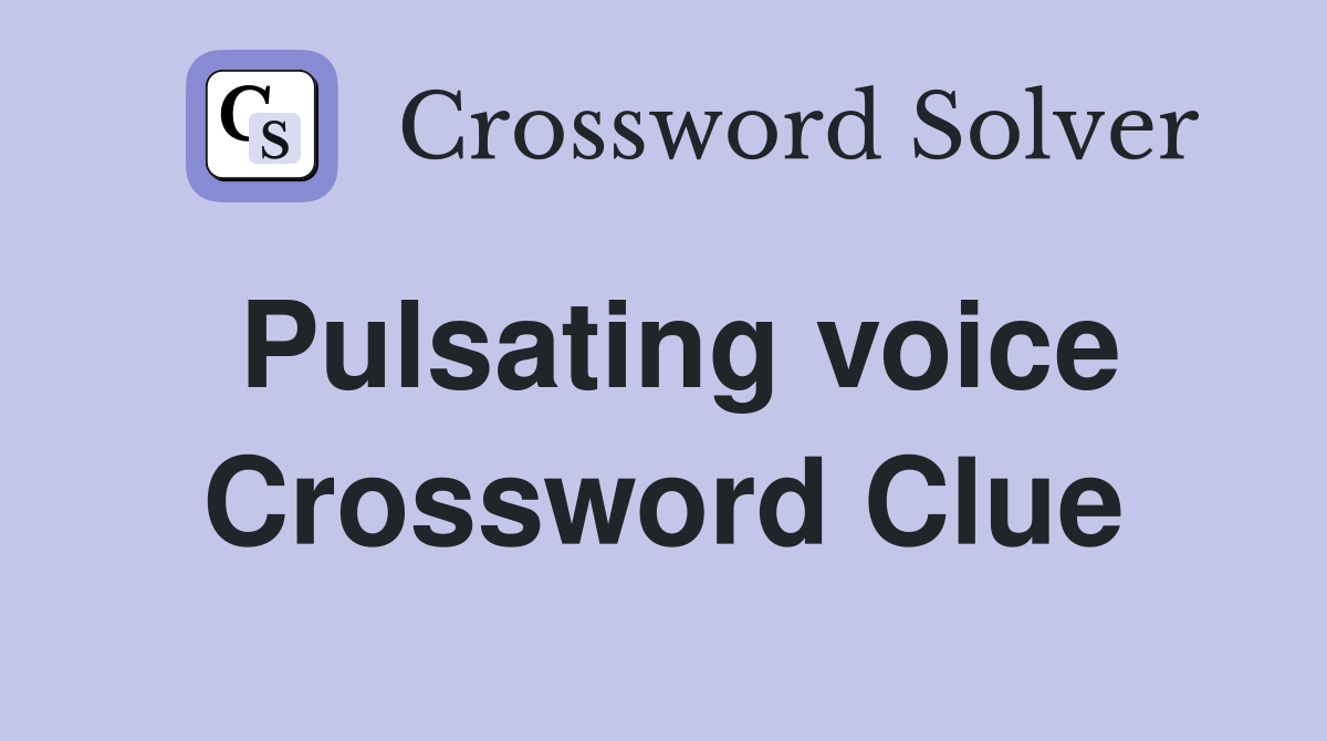 Pulsating voice Crossword Clue