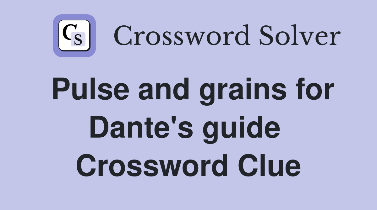 Pulse and grains for Dante's guide  Crossword Clue