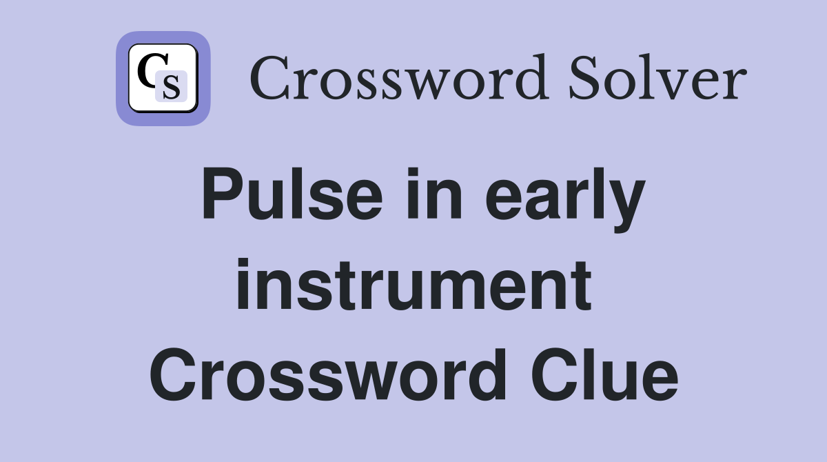 Pulse in early instrument Crossword Clue