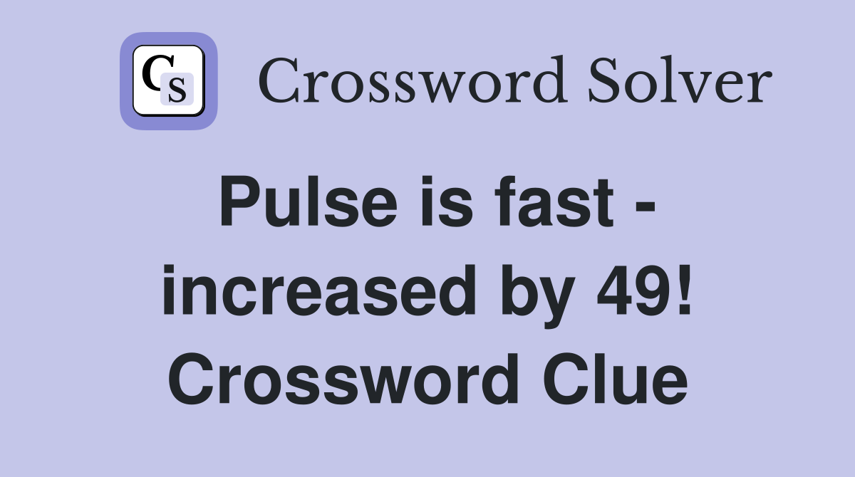 Pulse is fast - increased by 49! Crossword Clue