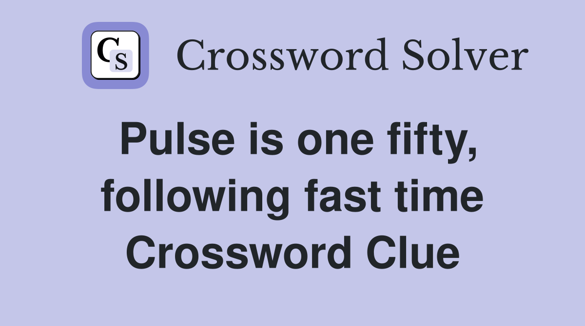 Pulse is one fifty, following fast time Crossword Clue