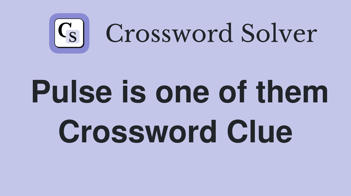Pulse is one of them Crossword Clue