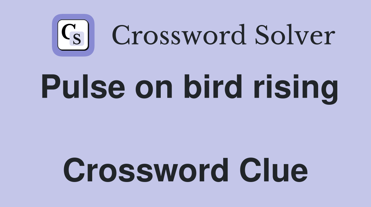 Pulse on bird rising  Crossword Clue