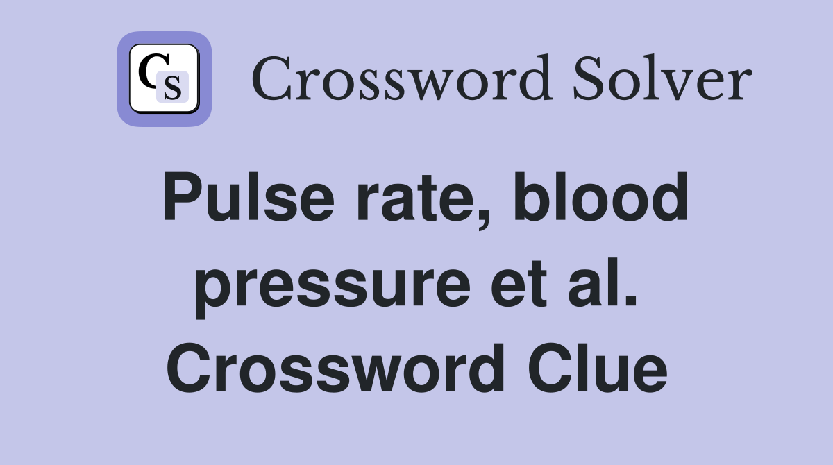 Pulse rate, blood pressure et al. Crossword Clue