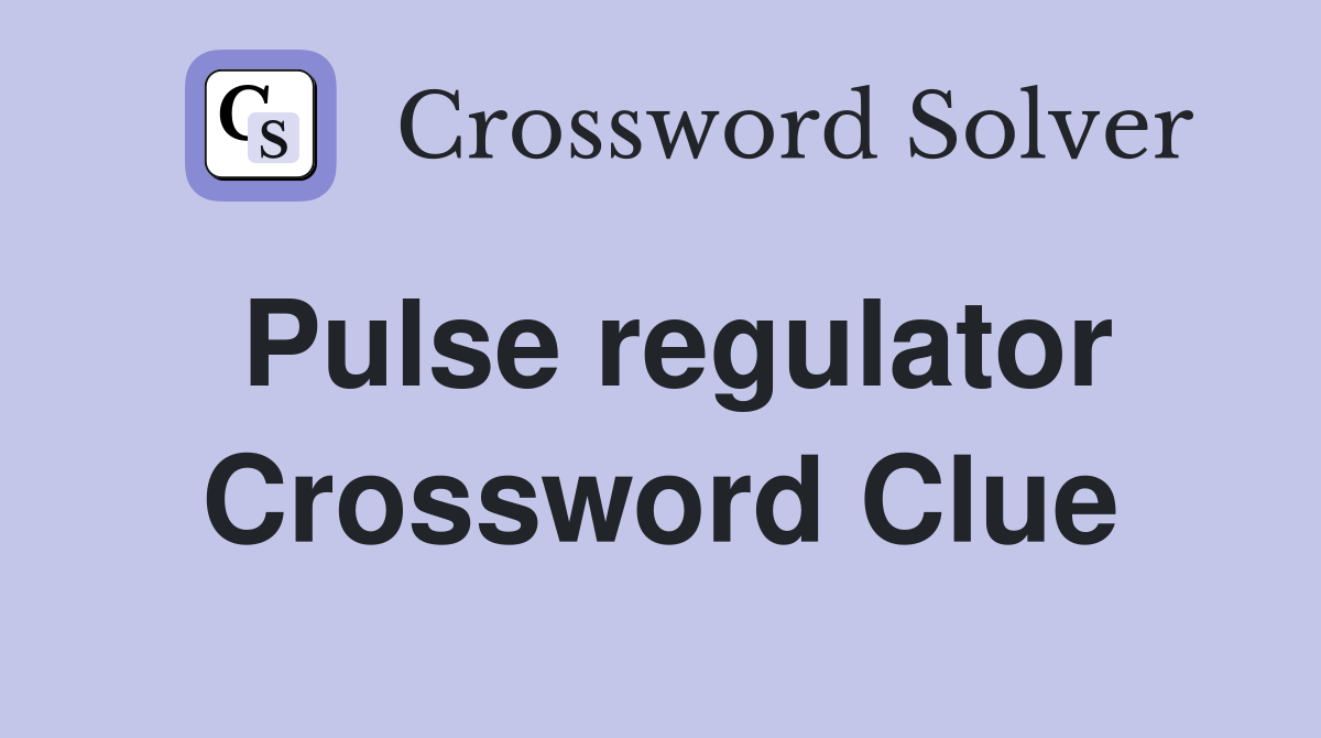 Pulse regulator Crossword Clue