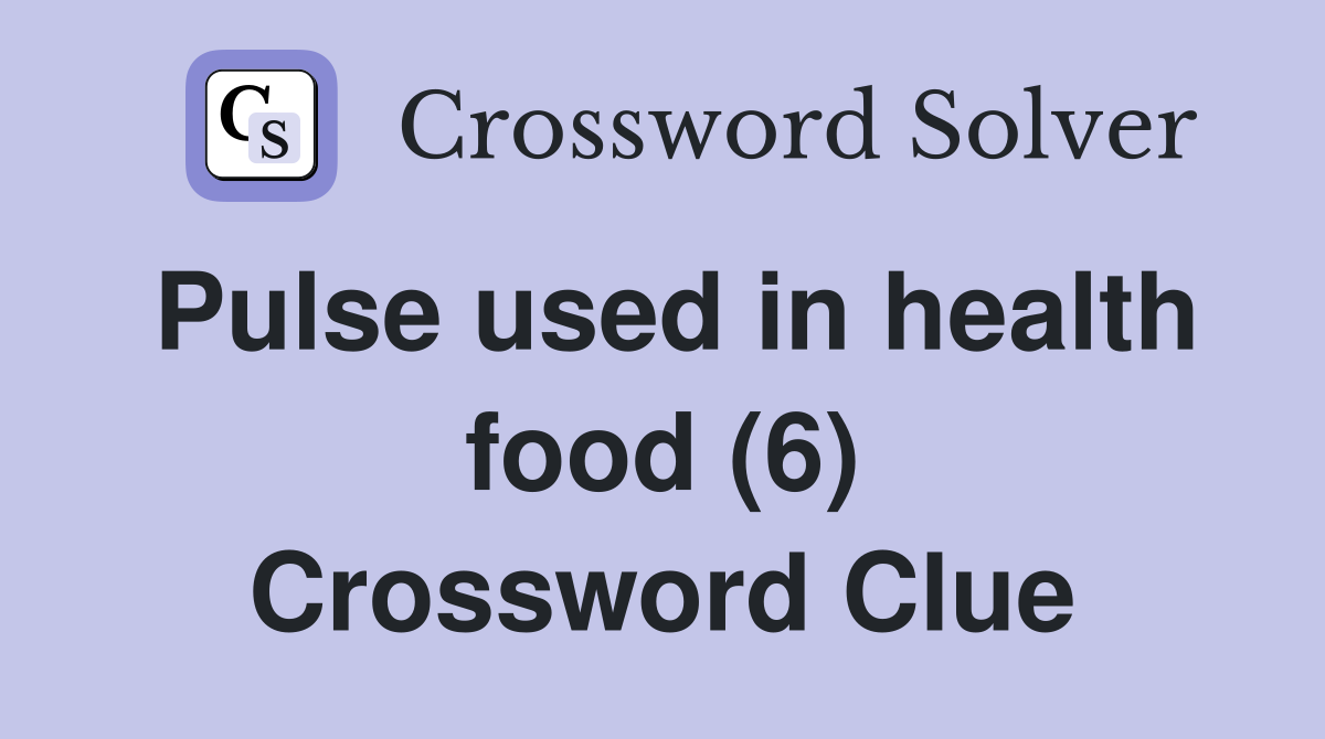 Pulse used in health food (6) Crossword Clue