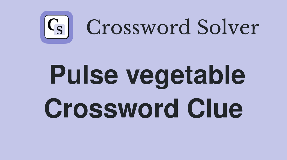 Pulse vegetable Crossword Clue