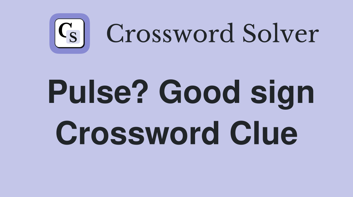 Pulse? Good sign Crossword Clue