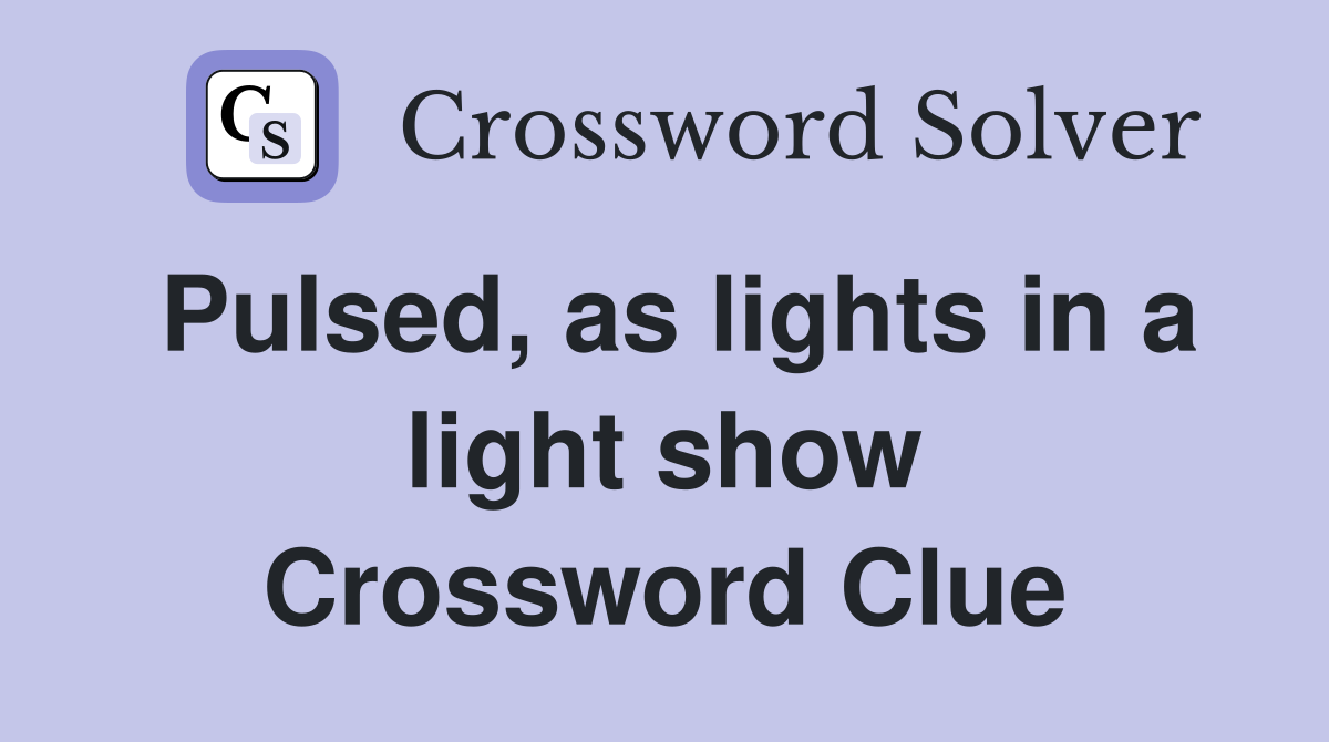 Pulsed, as lights in a light show Crossword Clue
