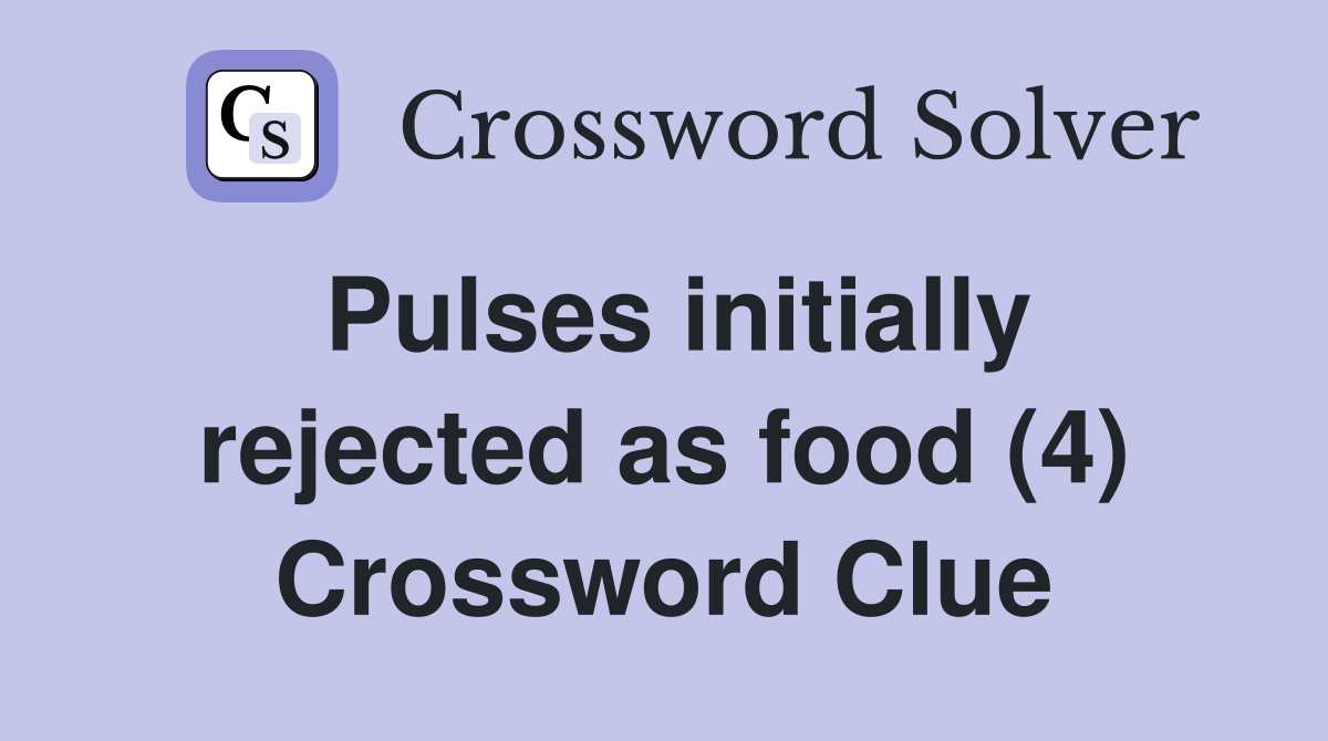 Pulses initially rejected as food (4) Crossword Clue