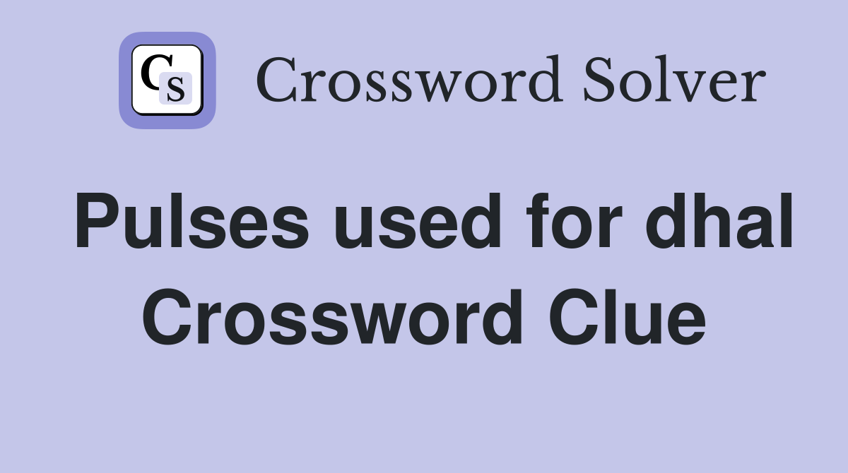 Pulses used for dhal Crossword Clue