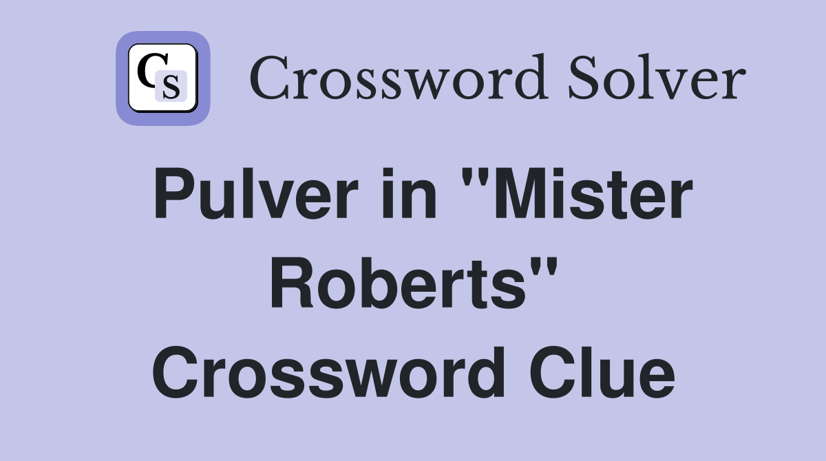 Pulver in "Mister Roberts" Crossword Clue