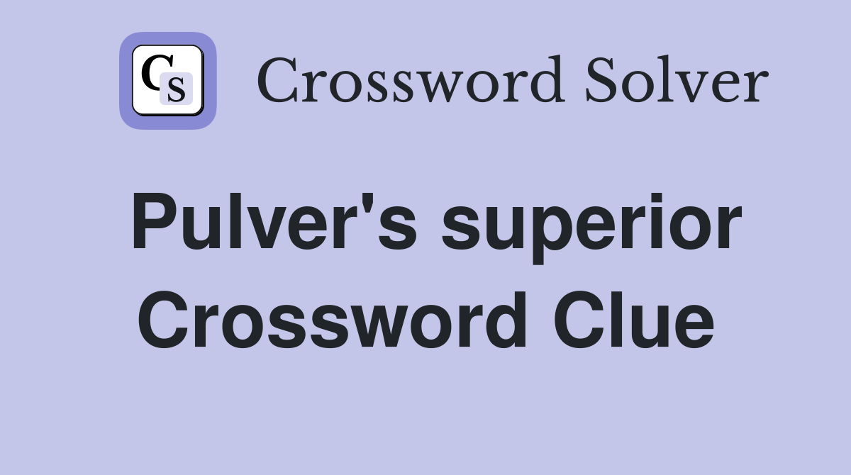 Pulver's superior Crossword Clue