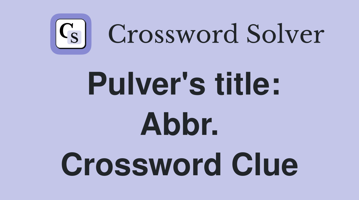 Pulver's title: Abbr. Crossword Clue