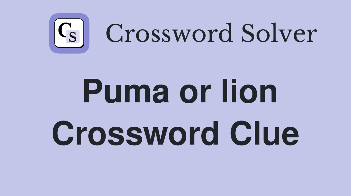 Puma or lion Crossword Clue