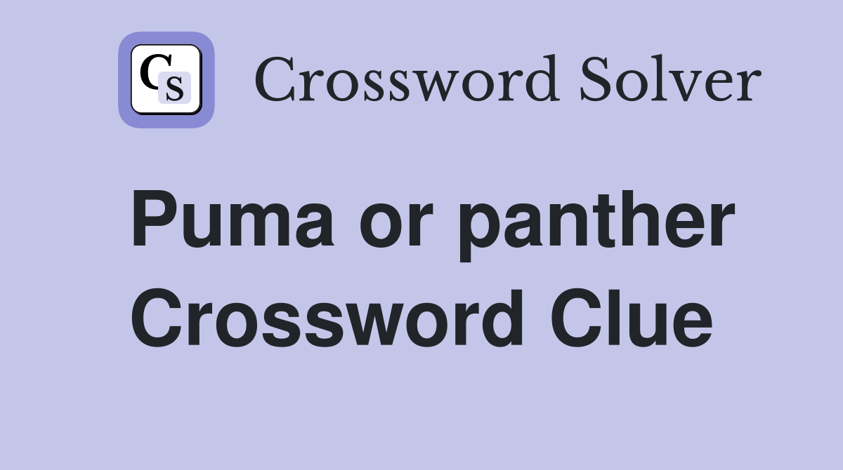Puma or panther Crossword Clue