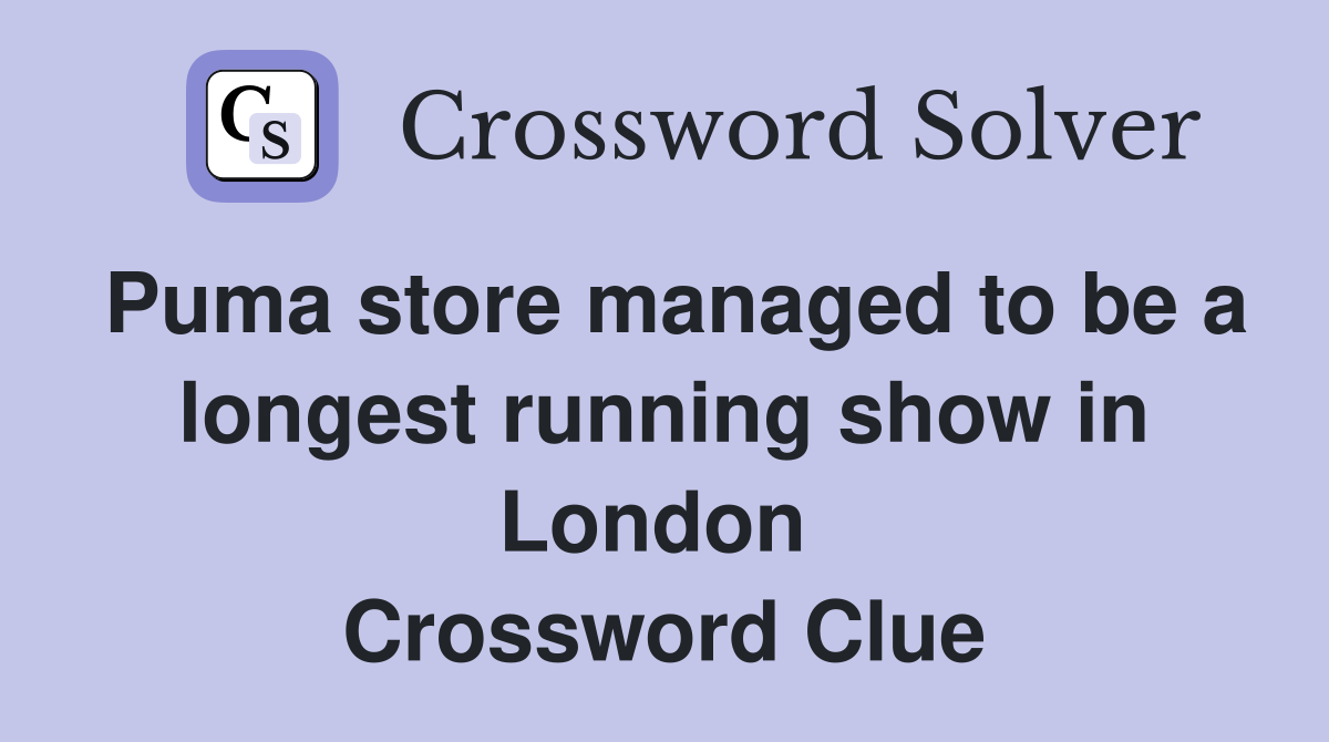 Puma store managed to be a longest running show in London  Crossword Clue