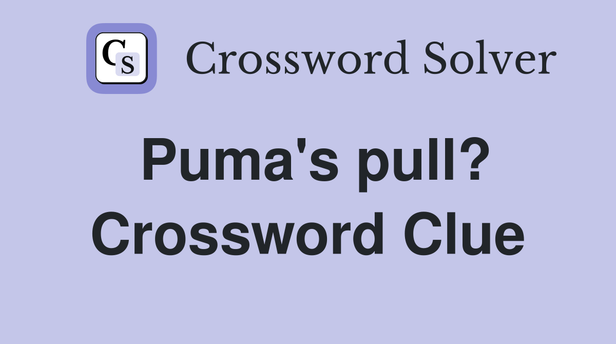 Puma's pull? Crossword Clue