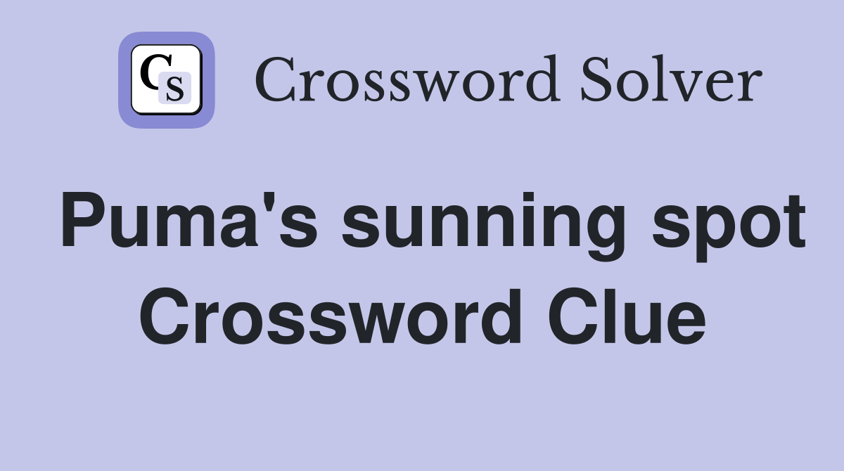 Puma's sunning spot Crossword Clue