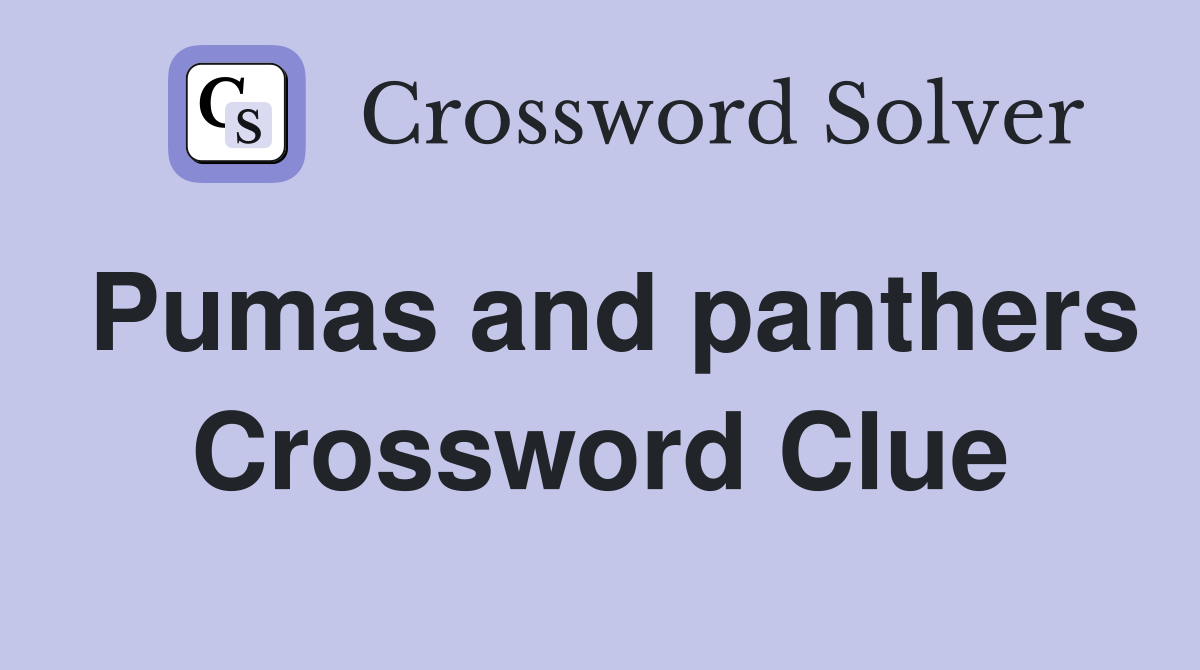 Pumas and panthers Crossword Clue