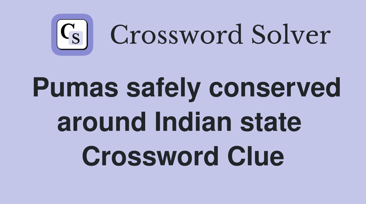 Pumas safely conserved around Indian state  Crossword Clue