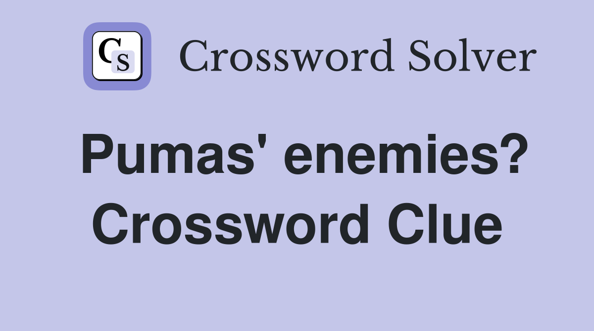 Pumas' enemies? Crossword Clue