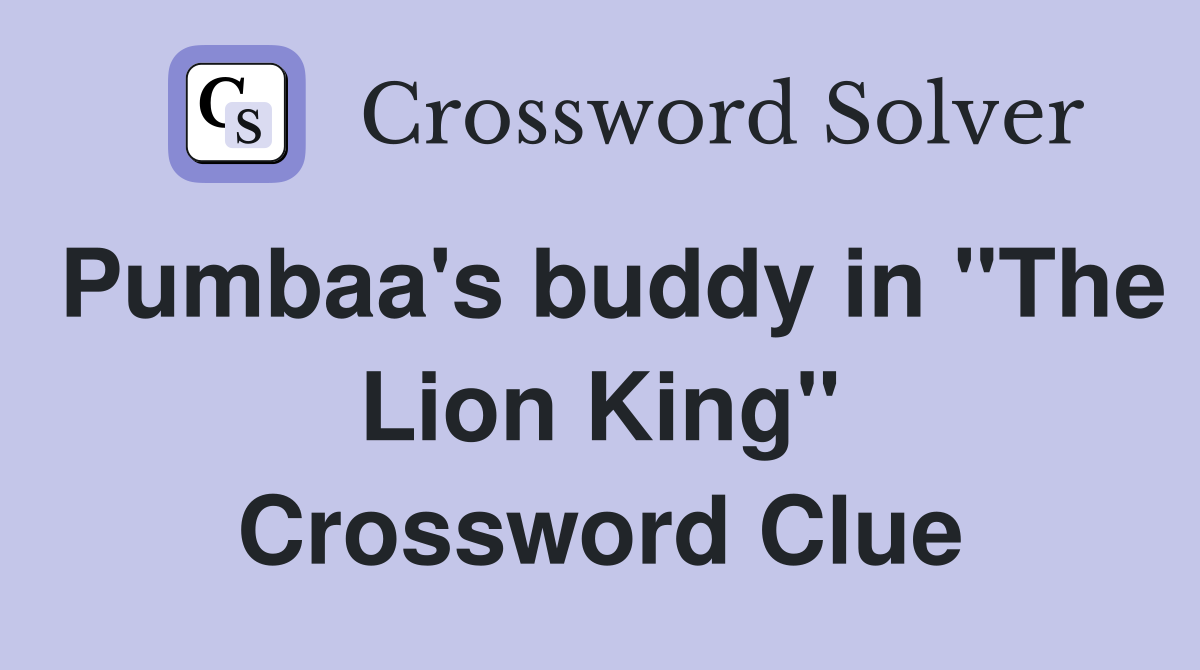 Pumbaa's buddy in "The Lion King" Crossword Clue