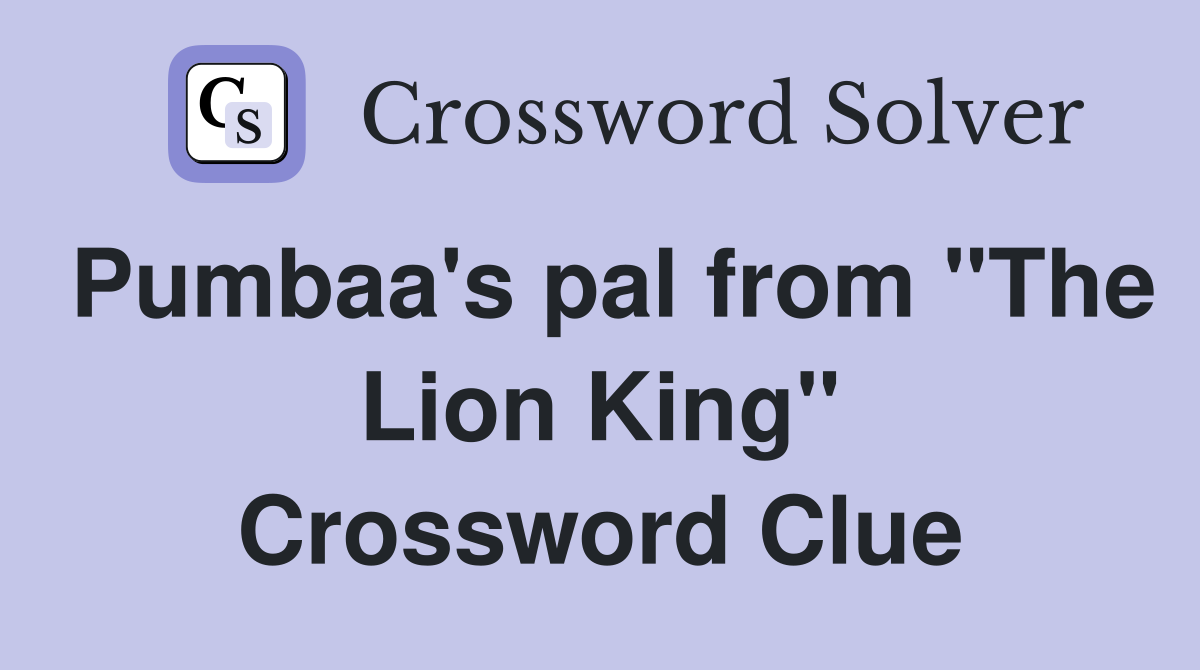 Pumbaa's pal from "The Lion King" Crossword Clue