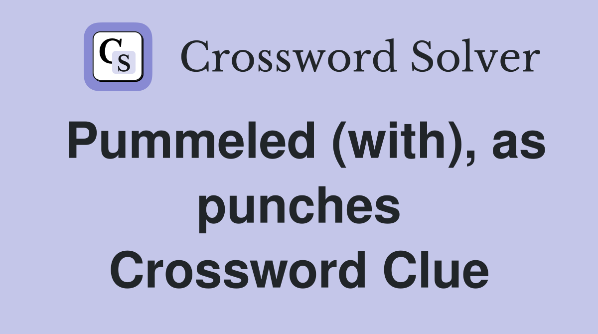 Pummeled (with), as punches Crossword Clue