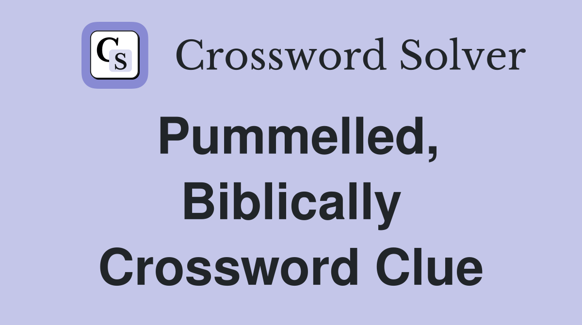 Pummelled, Biblically Crossword Clue